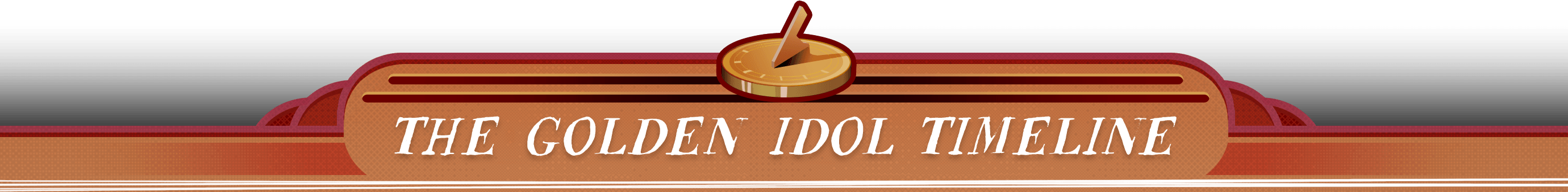 The Golden Idol Timeline